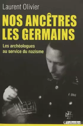 Couverture du produit · Nos ancêtres les germains.: Les archéologues français et allemands au service du nazisme