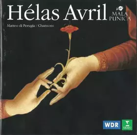 Couverture du produit · Hélas Avril. Matteo da Perugia / Chansons (1390-1415)
