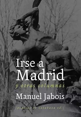 Couverture du produit · Irse a Madrid: y otras columnas: 12 (NoFicción)