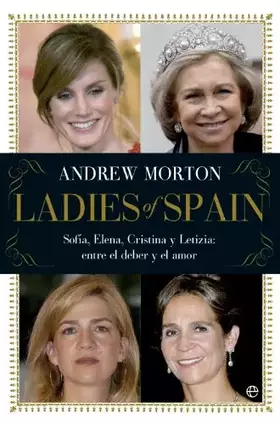 Couverture du produit · Ladies of Spain: Sofía, Elena, Cristina y Letizia. Entre el deber y el amor (Actualidad)