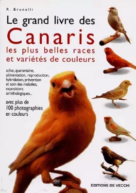 Couverture du produit · Le Grand Livre Des Canaris. Les Plus Belles Races Et Varietes De Couleurs