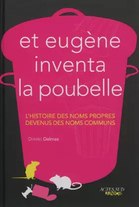 Couverture du produit · Et Eugène inventa la poubelle - L'histoire des noms propres devenus des noms communs