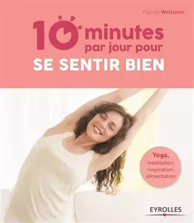 Couverture du produit · 10 minutes par jour pour se sentir bien: Yoga, méditation, respiration, alimentation.
