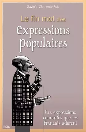 Couverture du produit · LE FIN MOT DES EXPRESSIONS POPULAIRES