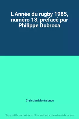 Couverture du produit · L'Année du rugby 1985, numéro 13, préfacé par Philippe Dubroca