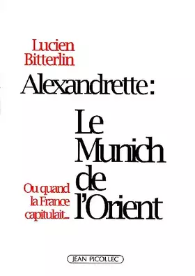 Couverture du produit · Alexandrette : Le Munich de l'Orient, ou, quand la France capitulait...