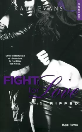 Couverture du produit · Fight For Love - tome 5 Ripped