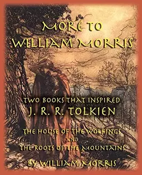 Couverture du produit · More to William Morris: Two Books That Inspired J. R. R. Tolkien-The House of the Wolfings and the Roots of the Mountains