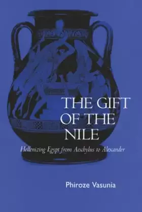 Couverture du produit · The Gift of the Nile: Hellenizing Egypt from Aeschylus to Alexander (Classics and Contemporary Thought)