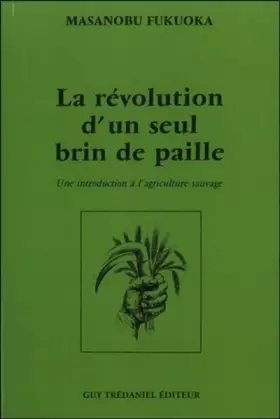 Couverture du produit · La révolution d'un seul brin de paille : Une introduction à l'agriculture sauvage