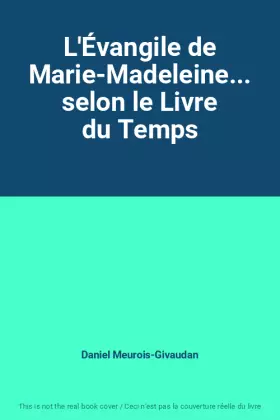 Couverture du produit · L'Évangile de Marie-Madeleine... selon le Livre du Temps