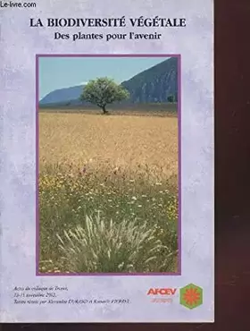 Couverture du produit · La biodiversité végétale.: Des plantes pour l'avenir. Actes du colloque de Troyes des 13, 14, 15 novembre 2003
