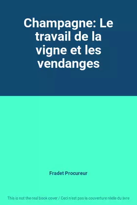 Couverture du produit · Champagne: Le travail de la vigne et les vendanges