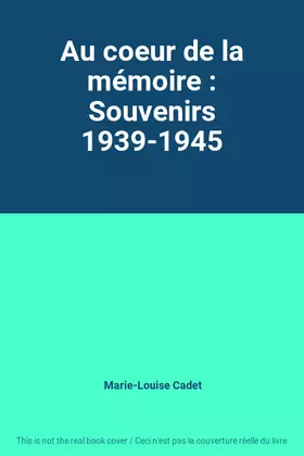 Couverture du produit · Au coeur de la mémoire : Souvenirs 1939-1945