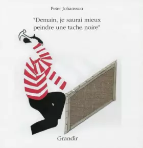 Couverture du produit · DEMAIN JE SAURAI MIEUX PEINDRE UNE TACHE NOIRE