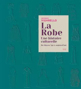 Couverture du produit · La Robe. Une histoire culturelle - Du Moyen Âge à aujourd'hui