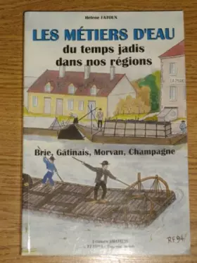 Couverture du produit · Les métiers d'eau au temps jadis : Paris, Brie, Gâtinais, Champagne, Nivernais, Morvan