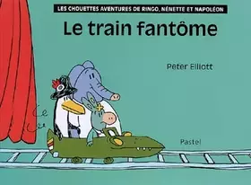 Couverture du produit · Les chouettes aventures de Ringo, Nénette et Napoléon : Le train fantôme