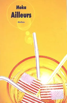 Couverture du produit · Ailleurs : Trilogie : Ailleurs, rien n'est tout blanc ou tout noir  Le puits d'amour  A nous la belle vie