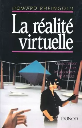 Couverture du produit · La réalité virtuelle : Quand l'illusion a toutes les apparences de la réalité