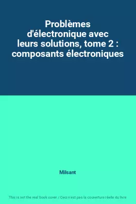 Couverture du produit · Problèmes d'électronique avec leurs solutions, tome 2 : composants électroniques