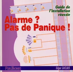 Couverture du produit · Alarme ? Pas de panique !: Guide de l'installation réussie