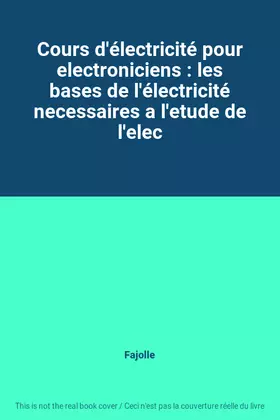 Couverture du produit · Cours d'électricité pour electroniciens : les bases de l'électricité necessaires a l'etude de l'elec