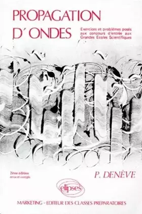 Couverture du produit · Propagation d'ondes : Exercices et problèmes posés aux concours d'entrée aux Grandes Ecoles Scientifiques