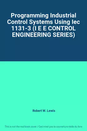 Couverture du produit · Programming Industrial Control Systems Using Iec 1131-3 (I E E CONTROL ENGINEERING SERIES)