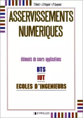 Couverture du produit · Asservissements numériques. Eléments de cours-applications : BTS, IUT, écoles d'ingénieurs