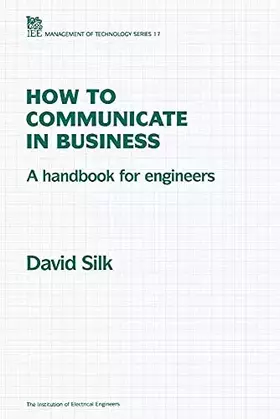Couverture du produit · How to Communicate in Business: A handbook for engineers (History and Management of Technology)