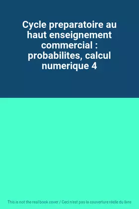 Couverture du produit · Cycle preparatoire au haut enseignement commercial : probabilites, calcul numerique 4
