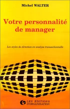 Couverture du produit · Votre personnalité de manager. Les Styles de direction en analyse transactionnelle