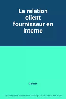 Couverture du produit · La relation client fournisseur en interne