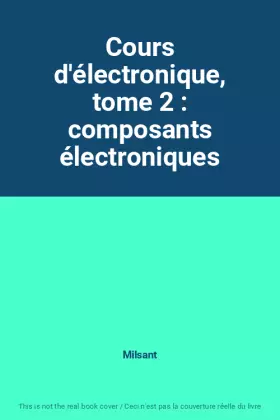 Couverture du produit · Cours d'électronique, tome 2 : composants électroniques