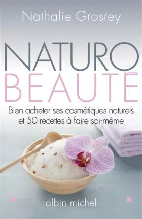 Couverture du produit · Naturo-beauté: Bien acheter ses cosmétiques naturels et 50 recettes à faire soi-même