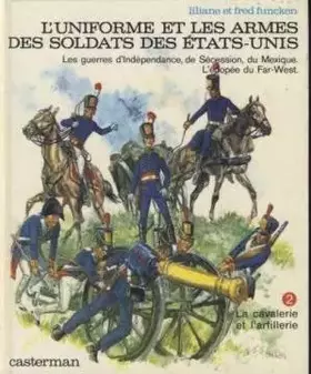 Couverture du produit · L'uniforme et les armes des soldats des Etats-Unis - Les geurres d'Indépendance, de Sécession, du Mexique.L'épopée du Far-west 