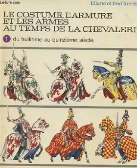 Couverture du produit · Le costume, l'armure et les armes au temps de la chevalerie