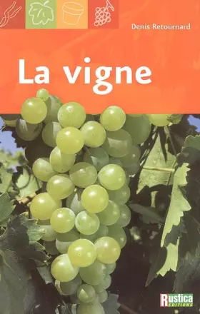 Couverture du produit · La vigne : Le choix des cépages, la taille, les soins