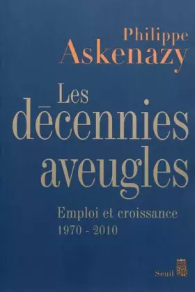 Couverture du produit · Les décennies aveugles : Emploi et croissance (1970-2010)