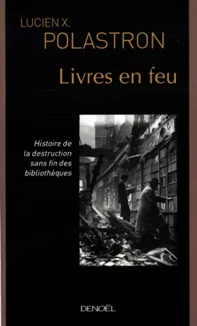 Couverture du produit · Livres en feu : Histoire de la destruction sans fin des bibliothèques