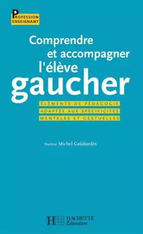 Couverture du produit · Comprendre et accompagner l'élève gaucher : Eléments de pédagogie adaptée aux spécificités mentales et gestuelles