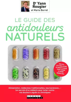 Couverture du produit · Le guide des antidouleurs naturels: articulaires, digestives... la méthode révolutionnaire pour moins souffrir