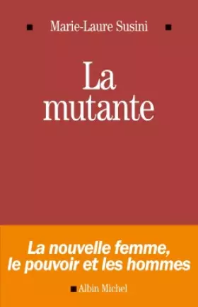 Couverture du produit · La Mutante - La nouvelle femme , le pouvoir et les hommes