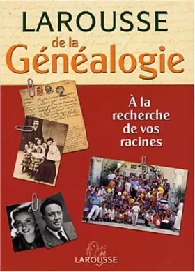 Couverture du produit · Le Larousse de la généalogie : à la recherche de vos racines
