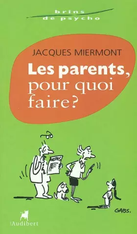 Couverture du produit · Les Parents, pour quoi faire ?