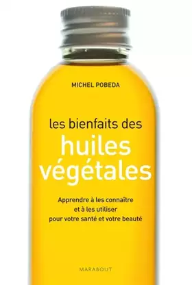 Couverture du produit · Les bienfaits des huiles végétales: Apprendre à les connaître et à les utiliser pour votre santé et votre beauté