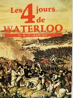 Couverture du produit · Les 4 jours de Waterloo : 15-16-17-18 juin 1815