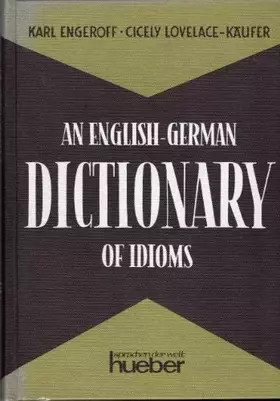 Couverture du produit · An English-German Dictionary of Idioms: Idiomatic and Figurative English Expressions With German Translations