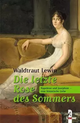 Couverture du produit · Die letzte Rose des Sommers: Napoleon und Joséphine - eine historische Liebe